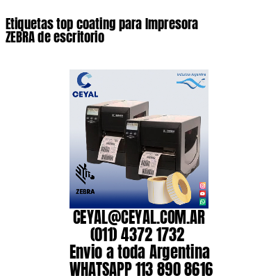 Etiquetas top coating para Impresora  ZEBRA de escritorio