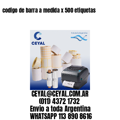 codigo de barra a medida x 500 etiquetas