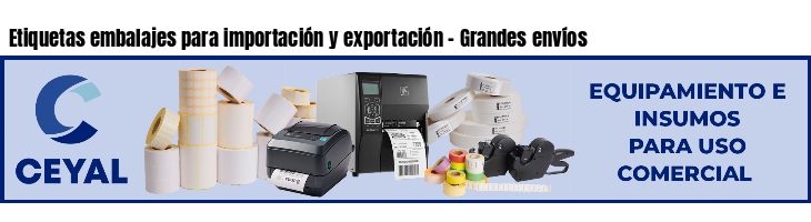 Etiquetas embalajes para importación y exportación - Grandes envíos