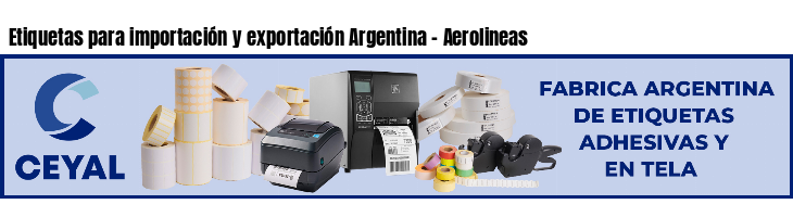 Etiquetas para importación y exportación Argentina - Aerolineas