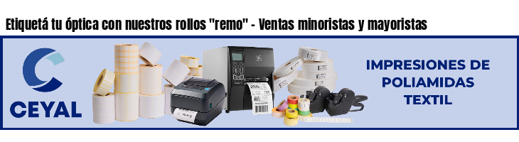 Etiquetá tu óptica con nuestros rollos