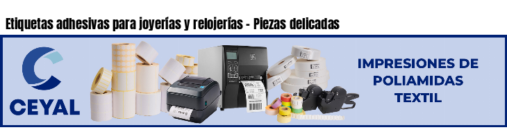 Etiquetas adhesivas para joyerías y relojerías - Piezas delicadas