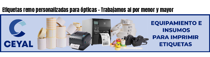Etiquetas remo personalizadas para ópticas - Trabajamos al por menor y mayor