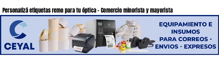 Personalizá etiquetas remo para tu óptica - Comercio minorista y mayorista