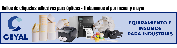 Rollos de etiquetas adhesivas para ópticas - Trabajamos al por menor y mayor