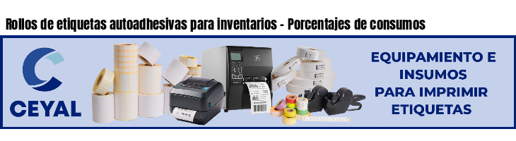 Rollos de etiquetas autoadhesivas para inventarios - Porcentajes de consumos