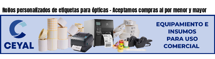 Rollos personalizados de etiquetas para ópticas - Aceptamos compras al por menor y mayor