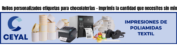 Rollos personalizados etiquetas para chocolaterías - Imprimís la cantidad que necesites sin mínimos!