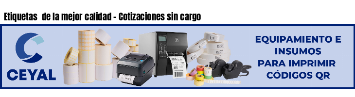 Etiquetas de la mejor calidad - Cotizaciones sin cargo
