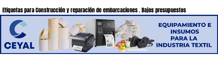 Etiquetas para Construcción y reparación de embarcaciones . Bajos presupuestos