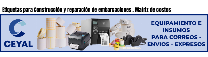 Etiquetas para Construcción y reparación de embarcaciones . Matriz de costos