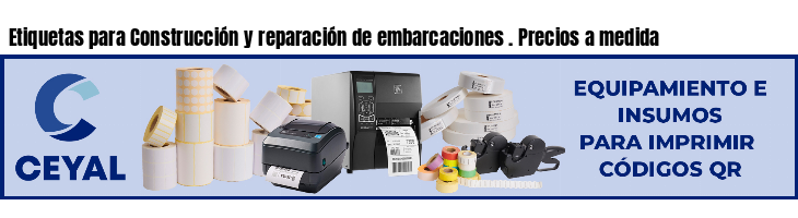 Etiquetas para Construcción y reparación de embarcaciones . Precios a medida