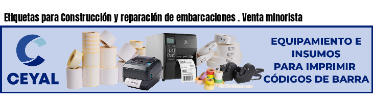 Etiquetas para Construcción y reparación de embarcaciones . Venta minorista