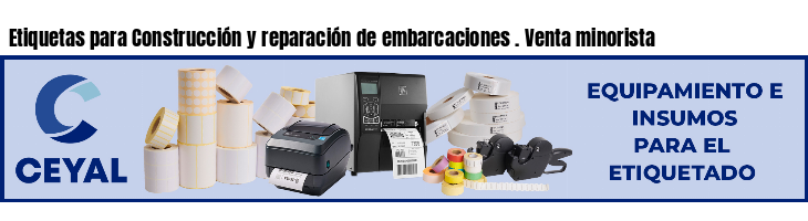 Etiquetas para Construcción y reparación de embarcaciones . Venta minorista