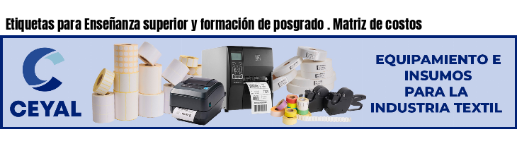 Etiquetas para Enseñanza superior y formación de posgrado . Matriz de costos