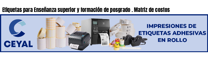 Etiquetas para Enseñanza superior y formación de posgrado . Matriz de costos
