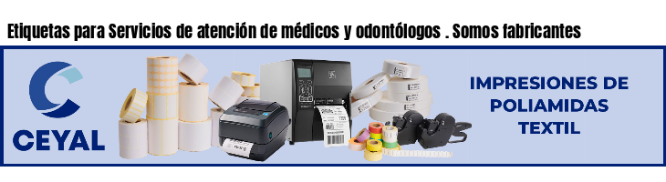 Etiquetas para Servicios de atención de médicos y odontólogos . Somos fabricantes