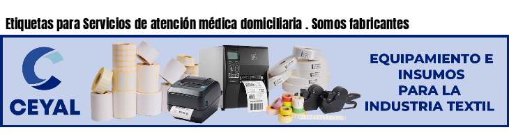 Etiquetas para Servicios de atención médica domiciliaria . Somos fabricantes