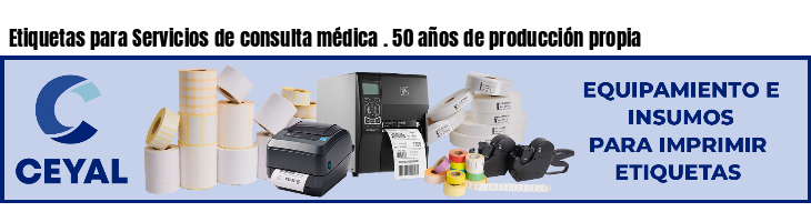 Etiquetas para Servicios de consulta médica . 50 años de producción propia