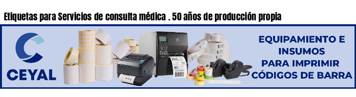 Etiquetas para Servicios de consulta médica . 50 años de producción propia