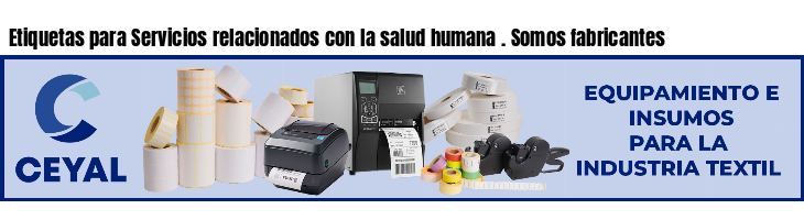 Etiquetas para Servicios relacionados con la salud humana . Somos fabricantes