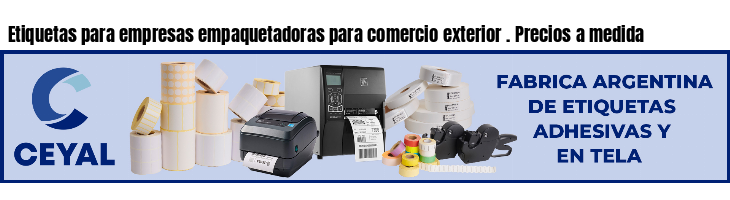 Etiquetas para empresas empaquetadoras para comercio exterior . Precios a medida