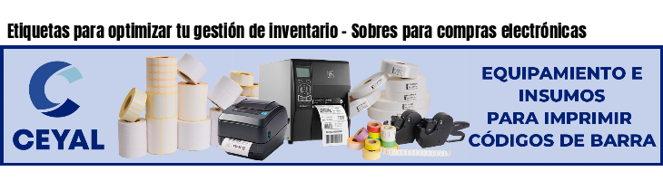Etiquetas para optimizar tu gestión de inventario - Sobres para compras electrónicas