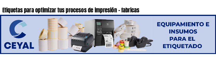 Etiquetas para optimizar tus procesos de impresión - fabricas