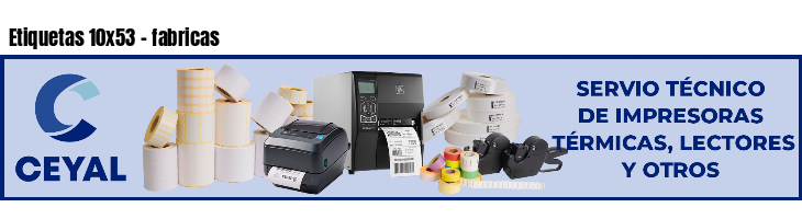 Etiquetas 10x53 - fabricas
