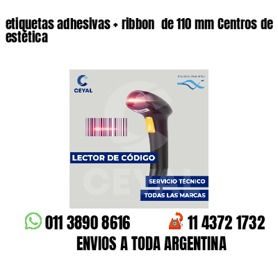 etiquetas adhesivas   ribbon  de 110 mm Centros de estética