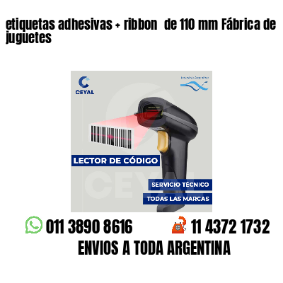 etiquetas adhesivas ribbon de 110 mm Fábrica de juguetes