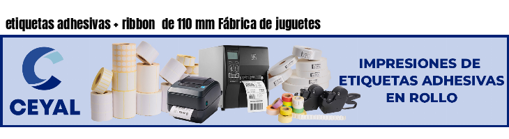 etiquetas adhesivas ribbon de 110 mm Fábrica de juguetes