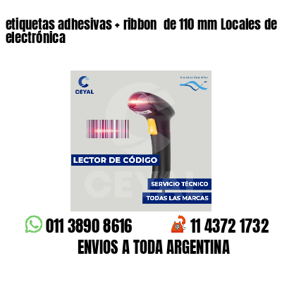 etiquetas adhesivas   ribbon  de 110 mm Locales de electrónica