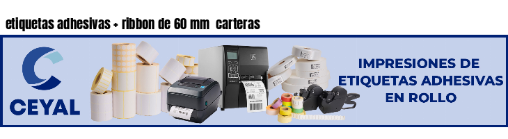 etiquetas adhesivas   ribbon de 60 mm  carteras