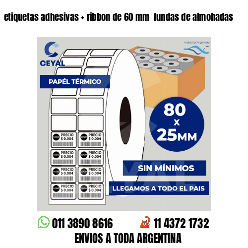 etiquetas adhesivas   ribbon de 60 mm  fundas de almohadas