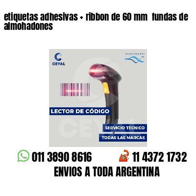 etiquetas adhesivas ribbon de 60 mm fundas de almohadones