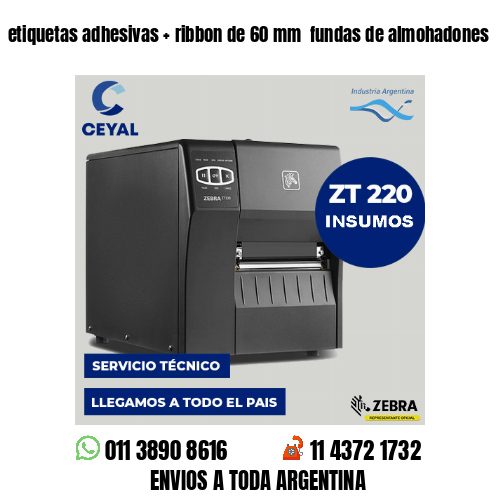 etiquetas adhesivas   ribbon de 60 mm  fundas de almohadones