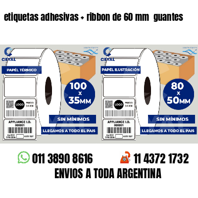 etiquetas adhesivas   ribbon de 60 mm  guantes