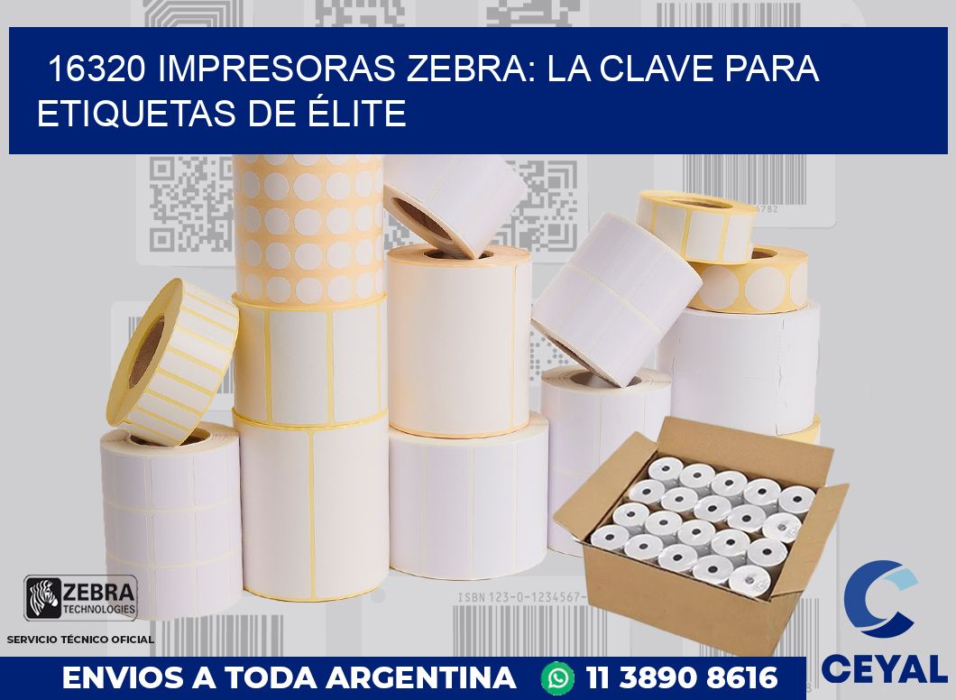 16320 IMPRESORAS ZEBRA: LA CLAVE PARA ETIQUETAS DE ÉLITE