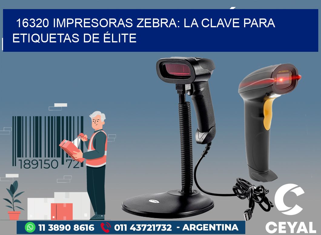 16320 IMPRESORAS ZEBRA: LA CLAVE PARA ETIQUETAS DE ÉLITE