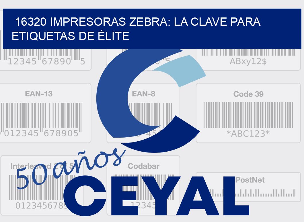 16320 IMPRESORAS ZEBRA: LA CLAVE PARA ETIQUETAS DE ÉLITE