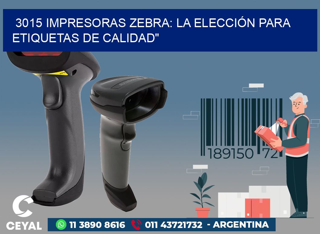 3015 IMPRESORAS ZEBRA: LA ELECCIÓN PARA ETIQUETAS DE CALIDAD