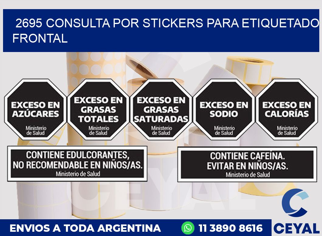 2695 CONSULTA POR STICKERS PARA ETIQUETADO FRONTAL