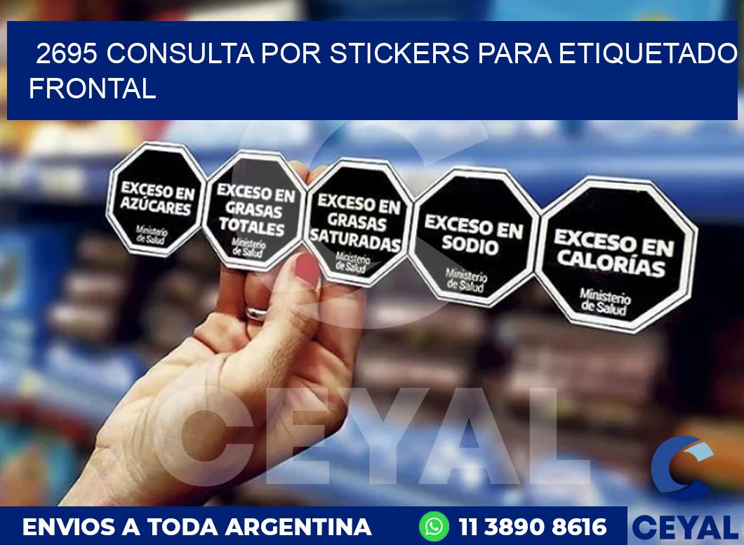 2695 CONSULTA POR STICKERS PARA ETIQUETADO FRONTAL