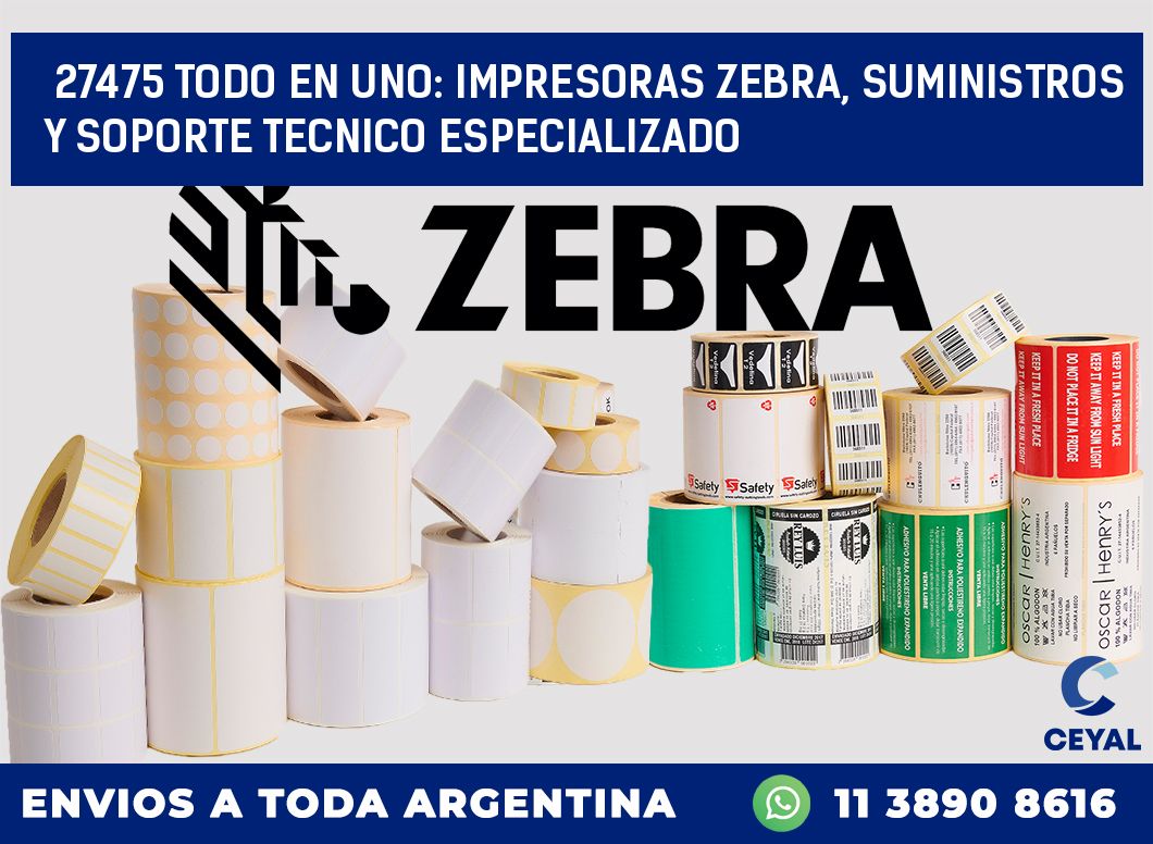 27475 TODO EN UNO: IMPRESORAS ZEBRA, SUMINISTROS Y SOPORTE TECNICO ESPECIALIZADO