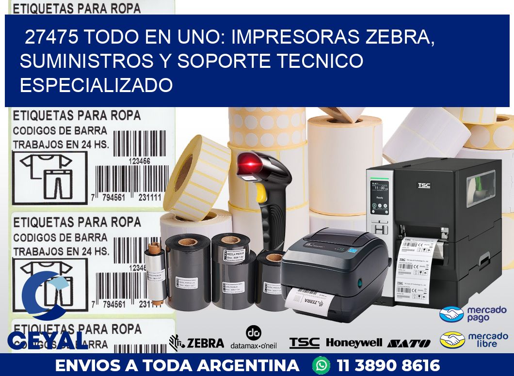 27475 TODO EN UNO: IMPRESORAS ZEBRA, SUMINISTROS Y SOPORTE TECNICO ESPECIALIZADO