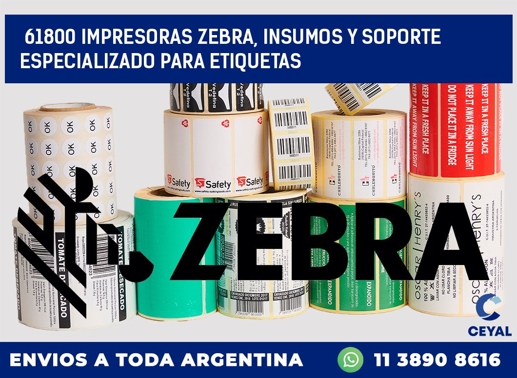 61800 IMPRESORAS ZEBRA, INSUMOS Y SOPORTE ESPECIALIZADO PARA ETIQUETAS