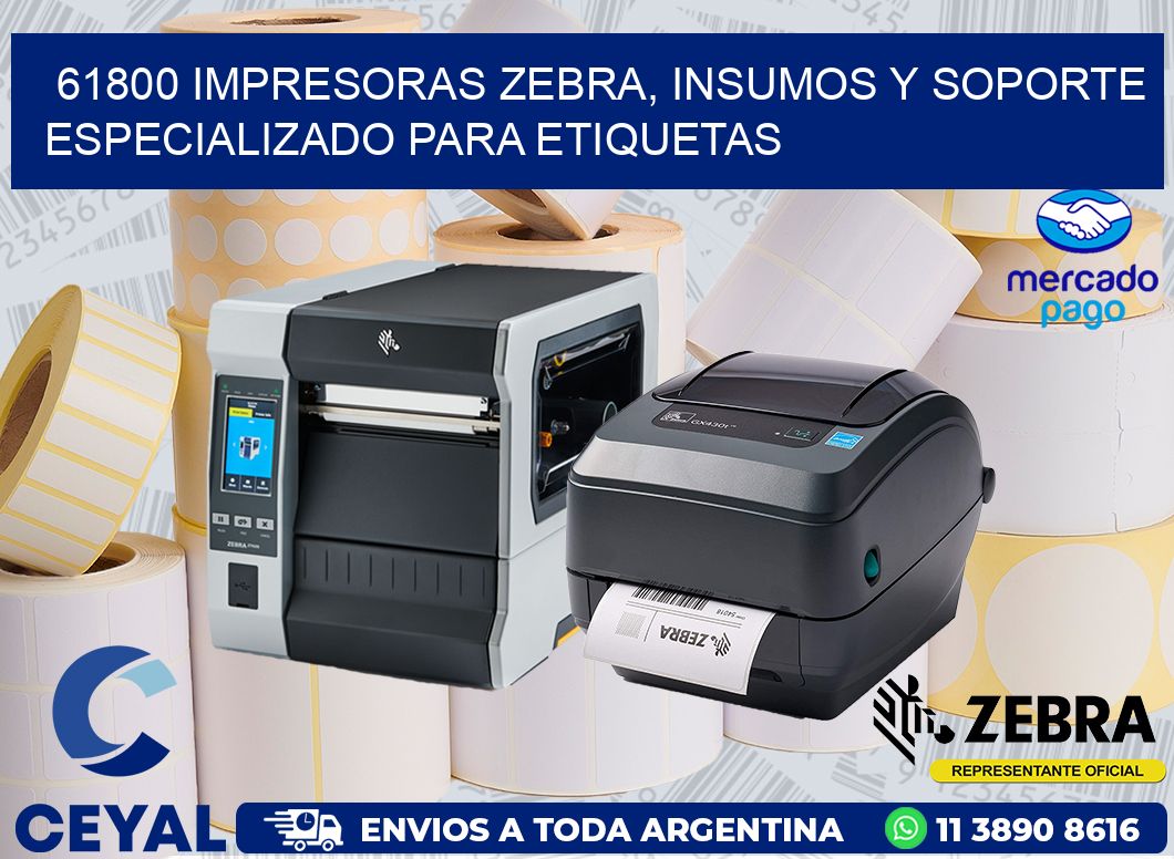 61800 IMPRESORAS ZEBRA, INSUMOS Y SOPORTE ESPECIALIZADO PARA ETIQUETAS