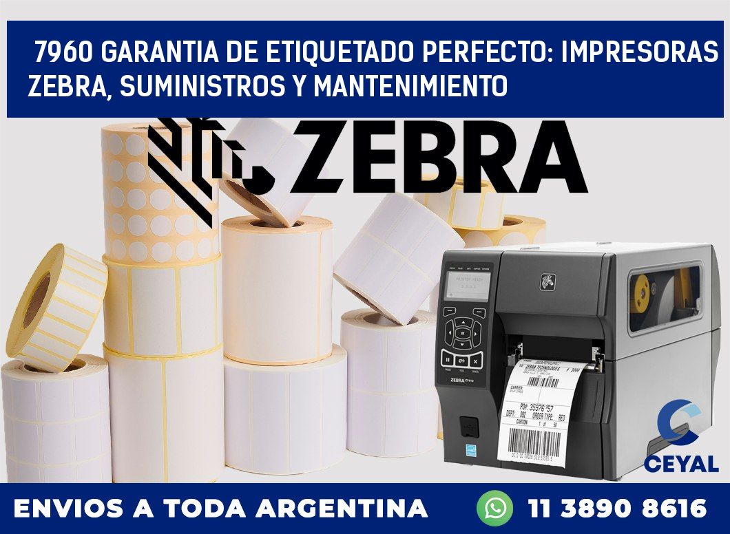 7960 GARANTIA DE ETIQUETADO PERFECTO: IMPRESORAS ZEBRA, SUMINISTROS Y MANTENIMIENTO