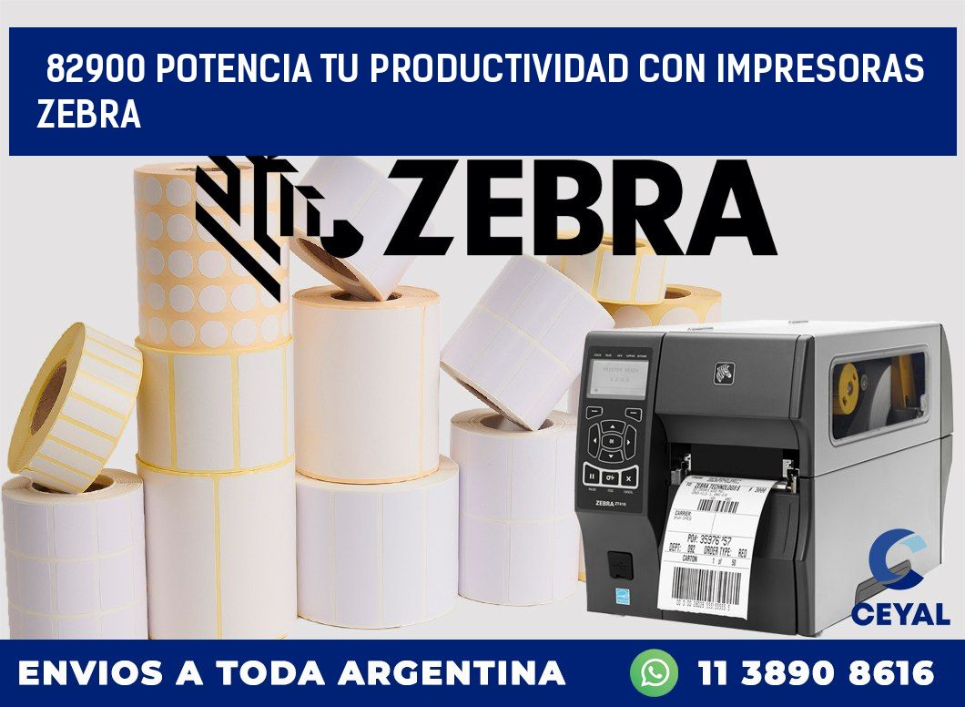 82900 POTENCIA TU PRODUCTIVIDAD CON IMPRESORAS ZEBRA